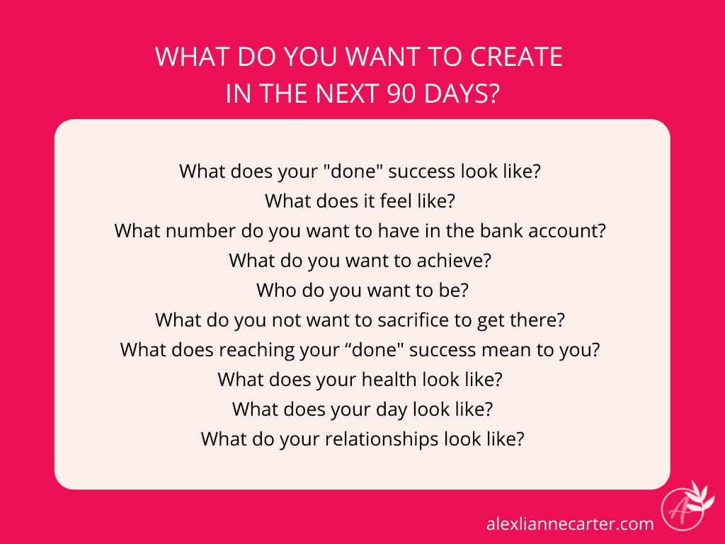 Your first intention setting ritual should be to determine what you want to create in the next 90 days with these questions