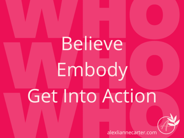 One of my examples of intentions is WHO you need to be: believe in it, embody it, and get into action